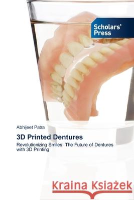 3D Printed Dentures Abhijeet Patra 9786206772019 Scholars' Press - książka