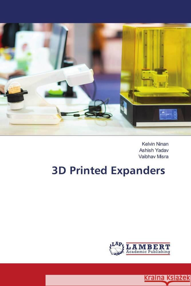 3D Printed Expanders Kelvin Ninan Ashish Yadav Vaibhav Misra 9786207458837 LAP Lambert Academic Publishing - książka