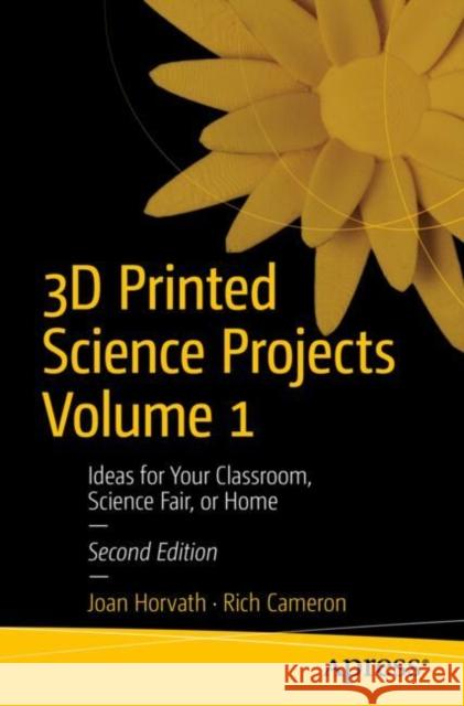 3D Printed Science Projects Volume 1: Ideas for Your Classroom, Science Fair, or Home Rich Cameron 9798868803413 Springer-Verlag Berlin and Heidelberg GmbH &  - książka
