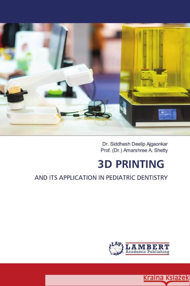 3D PRINTING Deelip Ajgaonkar, Dr. Siddhesh, A. Shetty, Prof. (Dr.) Amarshree 9786207457687 LAP Lambert Academic Publishing - książka