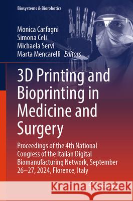3D Printing and Bioprinting in Medicine and Surgery: Proceedings of the 4th National Congress of the Italian Digital Biomanufacturing Network, Septemb Monica Carfagni Simona Celi Michaela Servi 9783031946257 Springer - książka