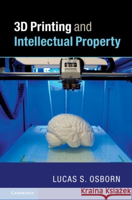 3D Printing and Intellectual Property Lucas S. Osborn 9781316605349 Cambridge University Press - książka