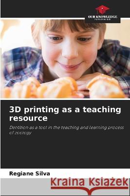 3D printing as a teaching resource Regiane Silva   9786206017424 Our Knowledge Publishing - książka