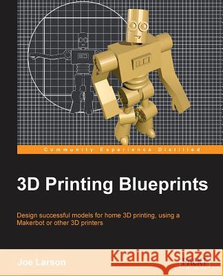 3D Printing Blueprints Joseph Larson 9781849697088 COMPUTER BOOKSHOPS - książka