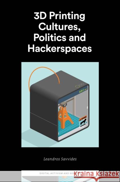 3D Printing Cultures, Politics and Hackerspaces Leandros Savvides 9781800716667 Emerald Publishing Limited - książka