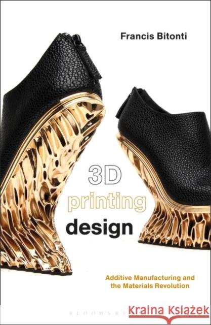 3D Printing Design: Additive Manufacturing and the Materials Revolution Francis Bitonti 9781474220965 Fairchild Books - książka