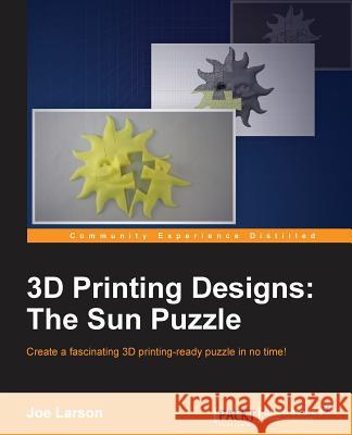 3D Printing Designs: The Sun Puzzle Joe Larson 9781785888892 Packt Publishing - książka