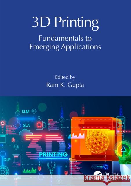 3D Printing: Fundamentals to Emerging Applications Ram K. Gupta 9781032284019 Taylor & Francis Ltd - książka