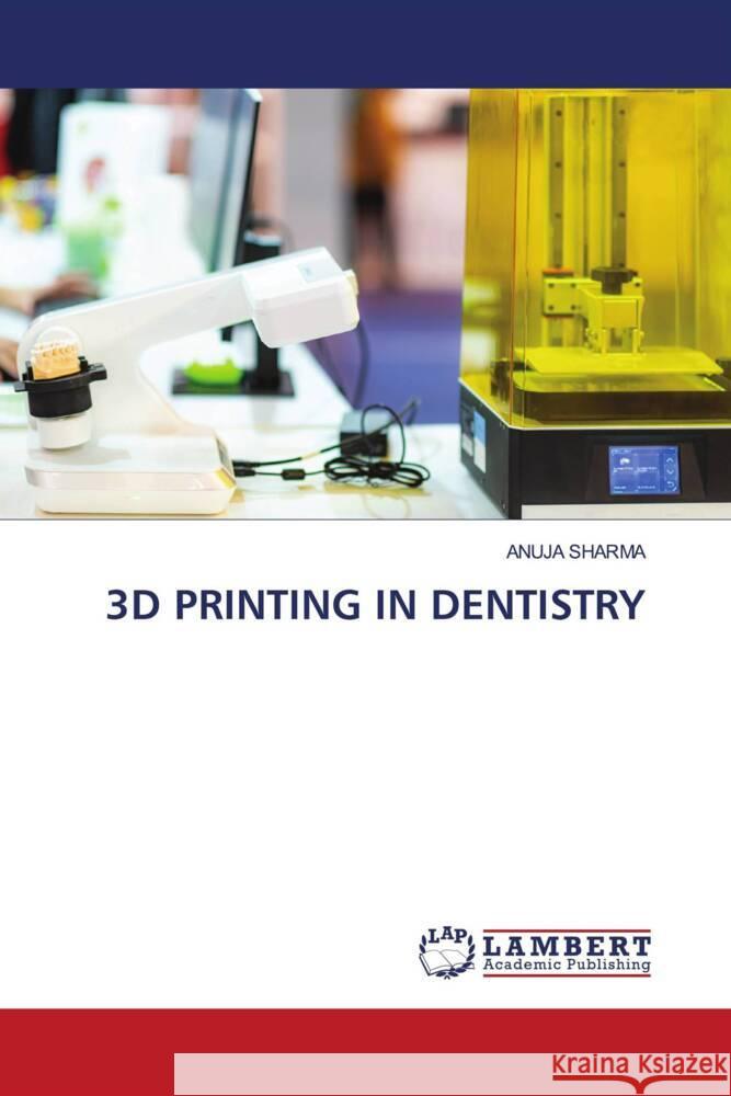 3D Printing in Dentistry Anuja Sharma 9786207486687 LAP Lambert Academic Publishing - książka