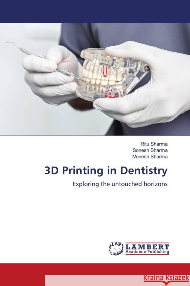 3D Printing in Dentistry Ritu Sharma Sonesh Sharma Monesh Sharma 9786207997992 LAP Lambert Academic Publishing - książka