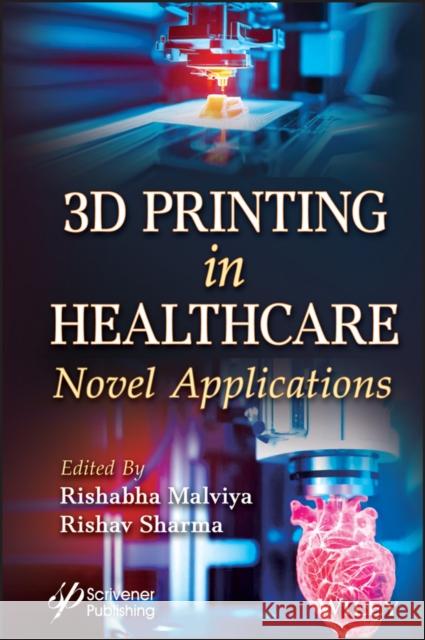 3D Printing in Healthcare: Novel Applications  9781394234202 John Wiley & Sons Inc - książka