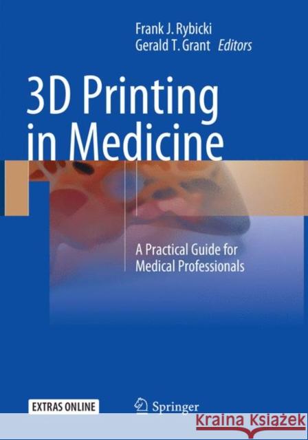 3D Printing in Medicine: A Practical Guide for Medical Professionals Rybicki, Frank J. 9783319871912 Springer - książka