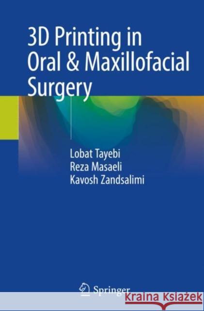 3D Printing in Oral & Maxillofacial Surgery Lobat Tayebi, Reza Masaeli, Kavosh Zandsalimi 9783030777890 Springer International Publishing - książka