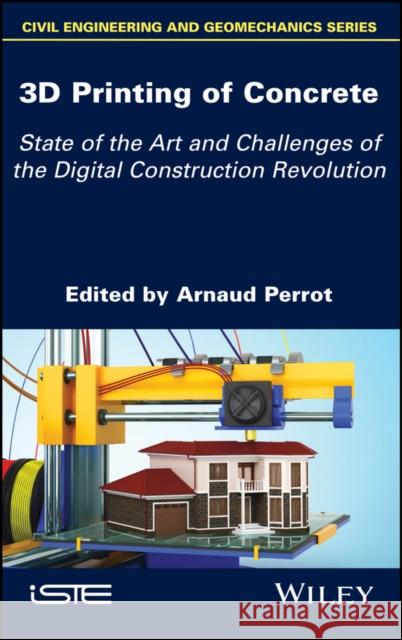 3D Printing of Concrete: State of the Art and Challenges of the Digital Construction Revolution Arnaud Perrot 9781786303417 Wiley-Iste - książka