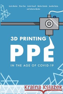 3D Printing PPE In the Age of COVID-19 Austin Mardon, Catherine Mardon, Olsen Chan 9781773691831 Golden Meteorite Press - książka