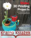 3D Printing Projects Mark Mathews 9781457187247 O'Reilly Media
