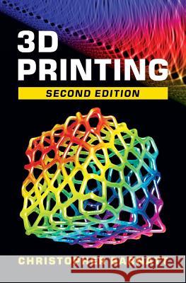 3D Printing: Second Edition Christopher Barnatt 9781502879790 Createspace - książka