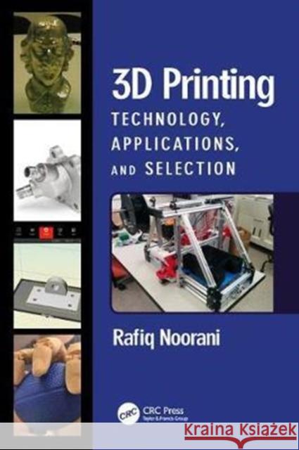 3D Printing: Technology, Applications, and Selection Rafiq Noorani 9781498783750 CRC Press - książka