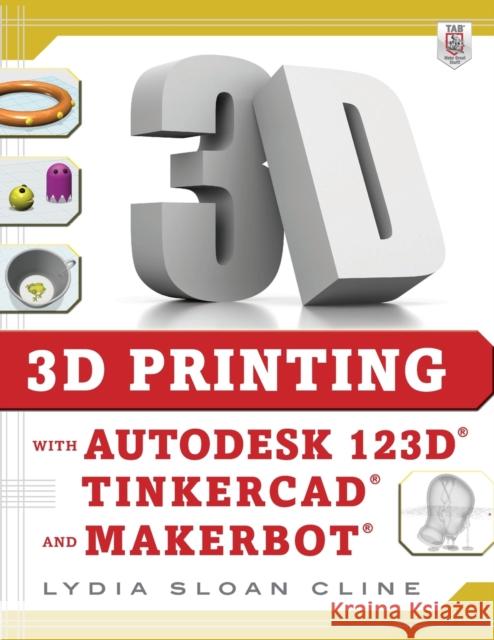 3D Printing with Autodesk 123d, Tinkercad, and Makerbot Lydia Cline 9780071833479 MCGRAW-HILL Professional - książka