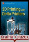 3D Printing with Delta Printers Charles Bell   9781484211748 APress