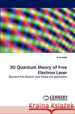 3D Quantum Theory of Free Electron Laser Luca Volpe 9783838319667 LAP Lambert Academic Publishing - książka