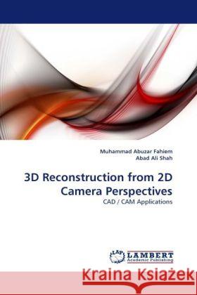 3D Reconstruction from 2D Camera Perspectives Muhammad Abuzar Fahiem, Abad Ali Shah 9783844392432 LAP Lambert Academic Publishing - książka