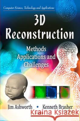 3D Reconstruction: Methods, Applications & Challenges Jim Ashworth, Kenneth Brasher 9781629482651 Nova Science Publishers Inc - książka