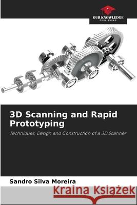 3D Scanning and Rapid Prototyping Silva Moreira, Sandro 9786207831821 Our Knowledge Publishing - książka