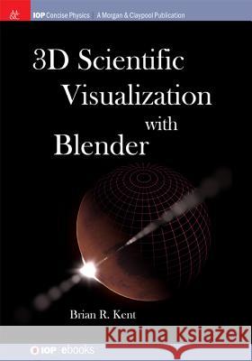 3D Scientific Visualization with Blender Brian R. Kent 9781627056113 Morgan & Claypool - książka