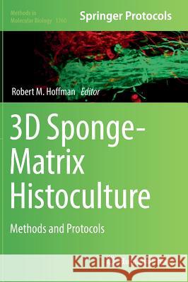 3D Sponge-Matrix Histoculture: Methods and Protocols Hoffman, Robert M. 9781493977437 Humana Press - książka