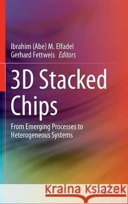 3D Stacked Chips: From Emerging Processes to Heterogeneous Systems Elfadel 9783319204802 Springer - książka