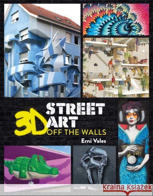 3D Street Art: Off the Walls Erni Vales 9781912785810 Michael O'Mara Books Ltd - książka