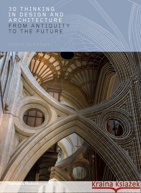 3D Thinking in Design and Architecture: From Antiquity to the Future Roger Burrows 9780500519547 Thames & Hudson - książka