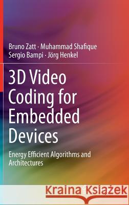 3D Video Coding for Embedded Devices: Energy Efficient Algorithms and Architectures Zatt, Bruno 9781461467588  - książka