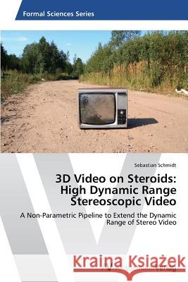 3D Video on Steroids: High Dynamic Range Stereoscopic Video Schmidt Sebastian 9783639434675 AV Akademikerverlag - książka