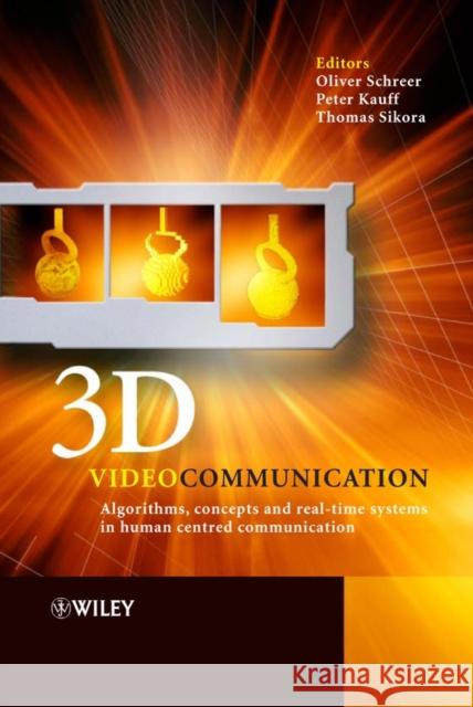 3D Videocommunication: Algorithms, Concepts and Real-Time Systems in Human Centred Communication Schreer, Oliver 9780470022719 John Wiley & Sons - książka