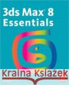 3ds Max 8 Essentials Autodesk 9780240807904 Focal Press
