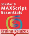 3ds Max 8 MAXScript Essentials Autodesk 9780240808581 Focal Press