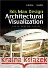 3ds Max Design Architectural Visualization: For Intermediate Users Smith, Brian L. 9780240821078 0