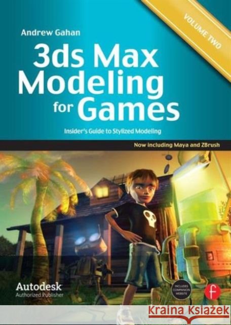 3ds Max Modeling for Games: Volume II: Insider’s Guide to Stylized Modeling Andrew Gahan 9780240816067 Taylor & Francis Ltd - książka