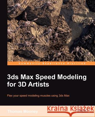 3ds Max Speed Modeling for 3D Artists Thomas O. Mooney 9781849692366 Packt - książka