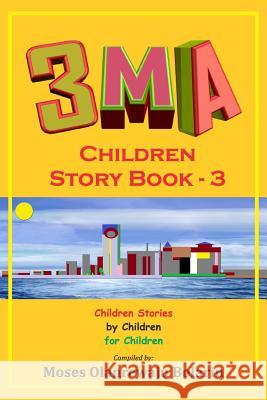 3MA Children Story Book 3: A Compendium of Children Stories Moses Olanrewaju Bolarin 9781546825180 Createspace Independent Publishing Platform - książka