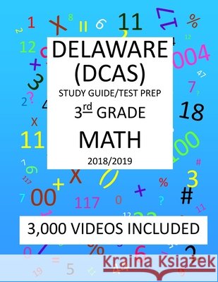 3rd Grade DELAWARE DCAS, 2019 MATH, Test Prep: : 3rd Grade DELAWARE COMPREHENSIVE ASSESSMENT SYSTEM 2019 MATH Test Prep/Study Guide Mark Shannon 9781727246612 Createspace Independent Publishing Platform - książka