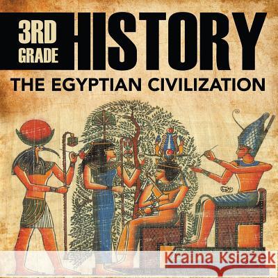 3rd Grade History: The Egyptian Civilization Baby Professor 9781682601549 Baby Professor - książka