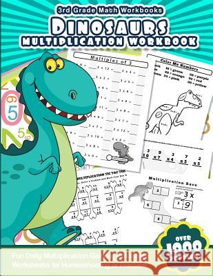 3rd Grade Math Workbooks Dinosaurs Multiplication Workbook: Fun Daily Multiplication Games, Coloring & Worksheets for Homeschooling or Practice Math Workbooks 9781539809760 Createspace Independent Publishing Platform - książka