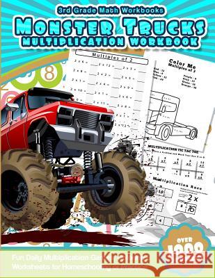 3rd Grade Math Workbooks Monster Trucks Multiplication Workbook: Fun Daily Multiplication Games, Coloring & Worksheets for Homeschooling or Practice Math Workbooks 9781539809746 Createspace Independent Publishing Platform - książka
