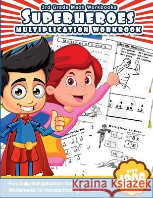 3rd Grade Math Workbooks Superheroes Multiplication Workbook: Fun Daily Multiplication Games, Coloring & Worksheets for Homeschooling or Practice Math Workbooks 9781539809784 Createspace Independent Publishing Platform - książka