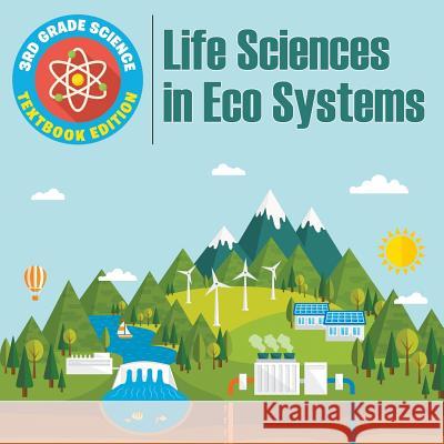 3rd Grade Science: Life Sciences in Eco Systems Textbook Edition Baby Professor 9781682809310 Baby Professor - książka