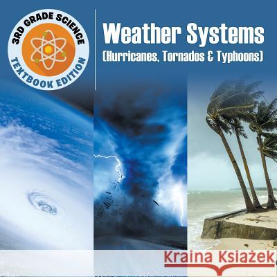 3rd Grade Science: Weather Systems (Hurricanes, Tornados & Typhoons) Textbook Edition Baby Professor 9781682809495 Baby Professor - książka