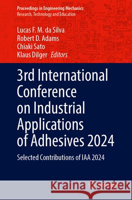 3rd International Conference on Industrial Applications of Adhesives 2024: Selected Contributions of Iaa 2024 Lucas F. M. D Robert D. Adams Chiaki Sato 9783031695025 Springer - książka